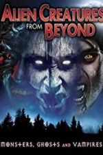 Watch Alien Creatures from Beyond: Monsters, Ghosts and Vampires Vodly