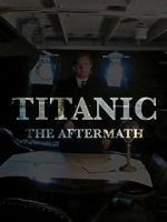 Watch Titanic: The Aftermath Vodly