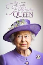 Watch Our Platinum Queen: 70 Years on the Throne Vodly