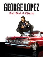 Watch George Lopez: Tall, Dark & Chicano Vodly