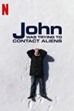 Watch John Was Trying to Contact Aliens Vodly