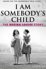 Watch I Am Somebody\'s Child: The Regina Louise Story Vodly