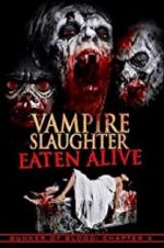 Watch Vampire Slaughter: Eaten Alive Vodly