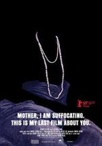 Watch Mother, I Am Suffocating. This Is My Last Film About You. Vodly