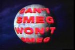 Watch Can\'t Smeg Won\'t Smeg Vodly