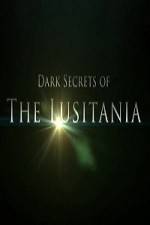 Watch Dark Secrets Of The Lusitania Vodly