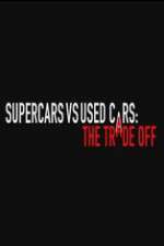 Watch Super Cars v Used Cars: The Trade Off Vodly