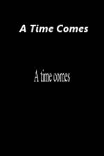 Watch A Time Comes Vodly