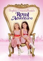 Watch Sophia Grace & Rosie\'s Royal Adventure Vodly