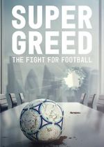 Watch Super Greed: The Fight for Football Vodly
