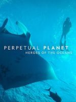 Watch Perpetual Planet: Heroes of the Oceans Vodly