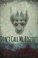 Watch Don\'t Call Me Bigfoot Vodly