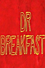 Watch Dr Breakfast Vodly