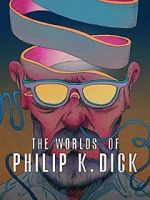 Watch The Worlds of Philip K. Dick Vodly