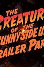 Watch The Creature of the Sunny Side Up Trailer Park Vodly