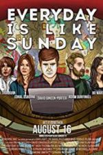 Watch Everyday Is Like Sunday Vodly