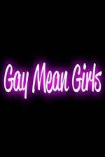 Watch Gay Mean Girls Vodly