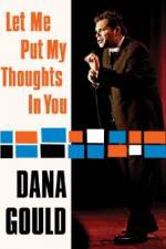 Watch Dana Gould: Let Me Put My Thoughts in You. Vodly