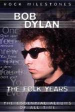 Watch Bob Dylan - The Folk Years Vodly