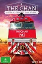 Watch The Ghan: Australia\'s Greatest Train Journey Vodly