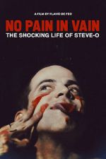 Watch No Pain in Vain: The Shocking Life of Steve-O Vodly