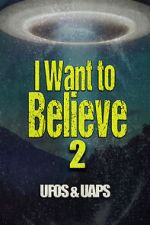 Watch I Want to Believe 2: UFOS and UAPS Vodly