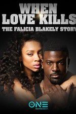 Watch When Love Kills: The Falicia Blakely Story Vodly