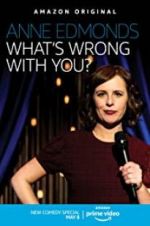 Watch Anne Edmonds: What\'s Wrong with You? Vodly