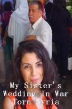 Watch My Sister\'s Wedding In War Torn Syria Vodly