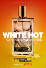 Watch White Hot: The Rise & Fall of Abercrombie & Fitch Vodly