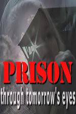 Watch Prison Through Tomorrows Eyes Vodly