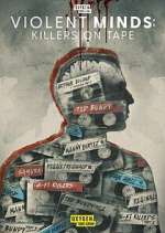 Watch Violent Minds: Killers on Tape Vodly