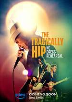 Watch The Tragically Hip: No Dress Rehearsal Vodly