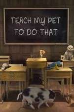 Watch Teach My Pet to Do That Vodly