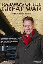 Watch Railways of the Great War with Michael Portillo Vodly