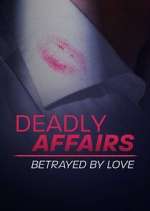 Watch Deadly Affairs: Betrayed by Love Vodly