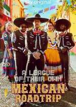 Watch A League of Their Own: Mexican Road Trip Vodly