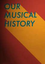 Watch Our Musical History Vodly