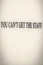 Watch You Can't Get the Staff Vodly