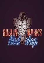 Watch Goblin Works Mod Shop Vodly