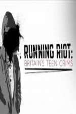 Watch Running Riot Britains Teen Crims Vodly