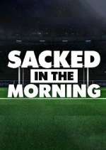 Watch Sacked in the Morning Vodly