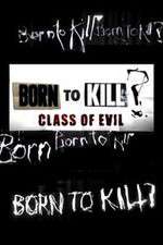 Watch Born to Kill? Class of Evil Vodly