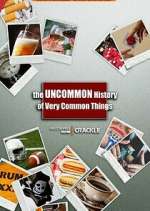 Watch The Uncommon History of Very Common Things Vodly