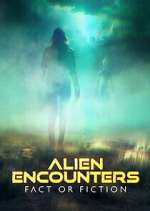 Watch Alien Encounters: Fact or Fiction Vodly