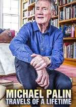 Watch Michael Palin: Travels of a Lifetime Vodly