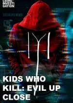 Watch Kids Who Kill: Evil Up Close Vodly