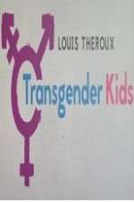 Watch Louis Theroux Transgender Kids Vodly