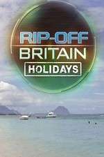 Watch Rip Off Britain Holidays Vodly