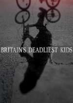Watch Britain's Deadliest Kids Vodly